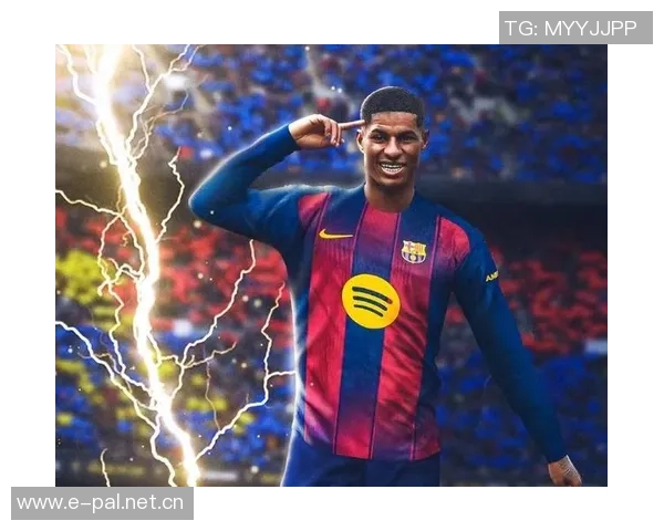 巴萨看好拉什福德价值6000万镑2600万买断实属超值选择